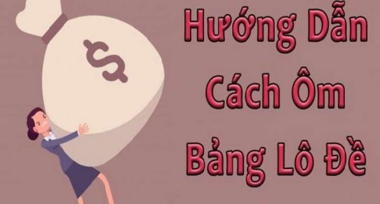 Cách này giúp người chơi ôm được bảng lô đề ăn lãi nhiều